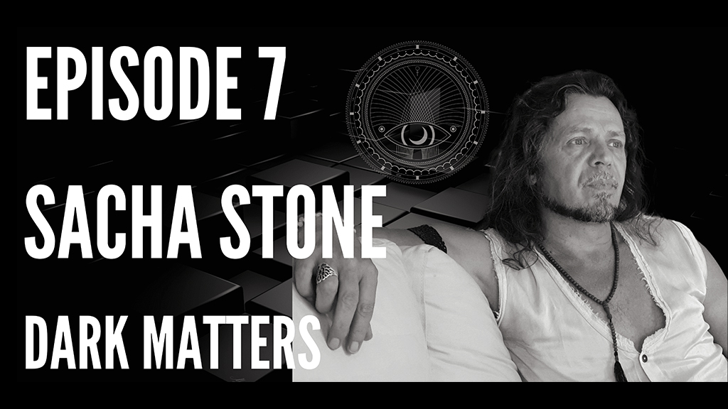 Sacha Stone Dark Matters Episode 7